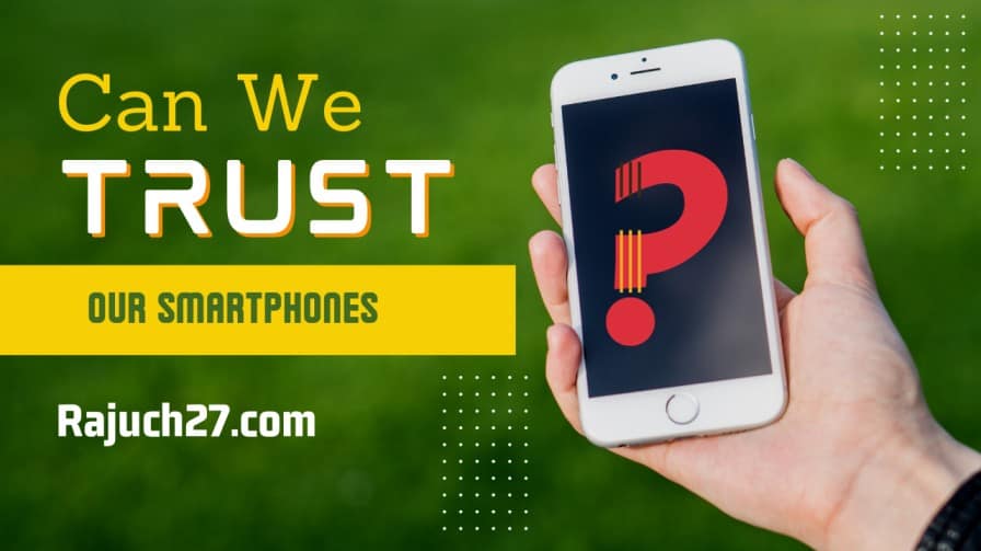 Can We Trust Our Smartphones